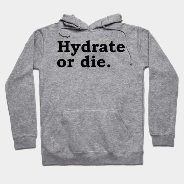 Hydrate or die. Hoodie by Politix